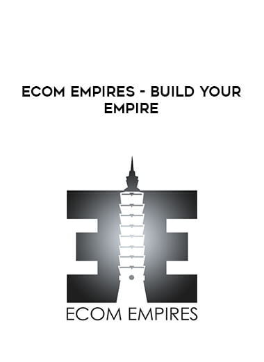 Ecom Empires - Build Your Empire courses available download now.