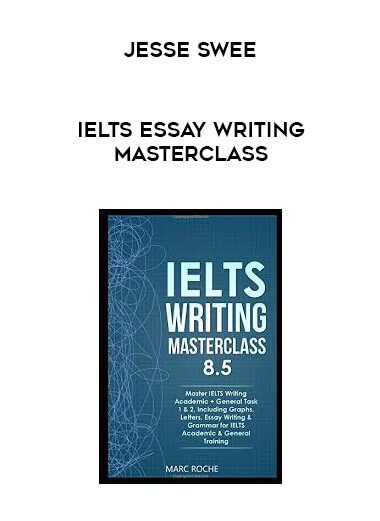 Jesse Swee - IELTS Essay Writing MASTERCLASS courses available download now.