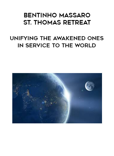 Bentinho Massaro - St. Thomas Retreat - Unifying the Awakened Ones in Service to the World courses available download now.