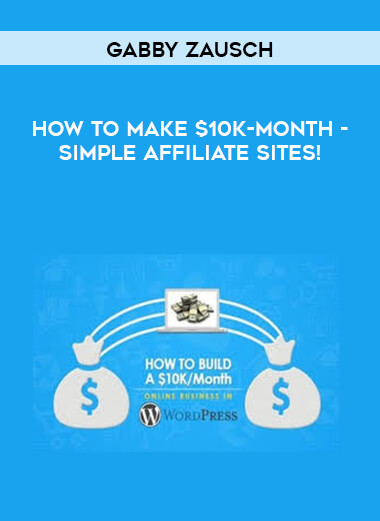 Gabby Zausch - How To Make $10K-Month - Simple Affiliate Sites! courses available download now.