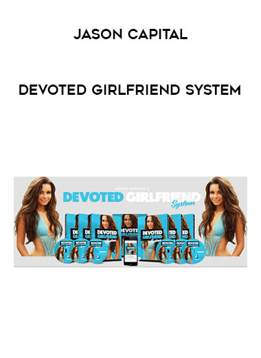 Jason Capital - Devoted Girlfriend System courses available download now.