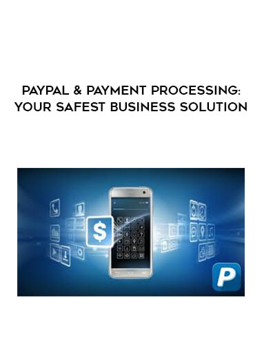 Paypal & Payment Processing: Your Safest Business Solution courses available download now.