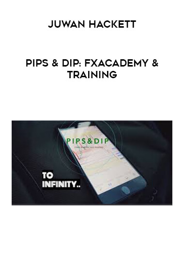 Juwan Hackett - Pips & Dip: FxAcademy&Training courses available download now.