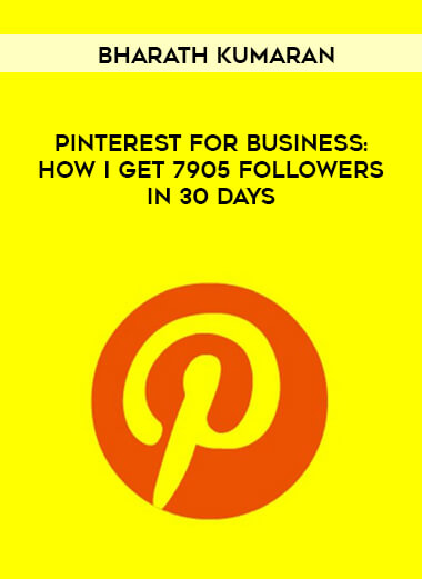 Bharath kumaran- Pinterest For Business : How I Get 7905 Followers In 30 Days courses available download now.