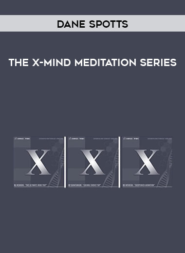 Dane Spotts - The X-Mind Meditation Series courses available download now.