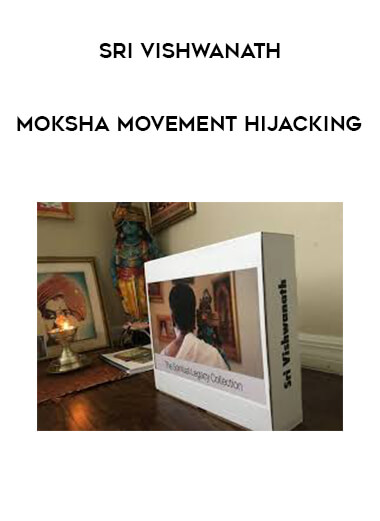 Sri Vishwanath - Moksha Movement Hijacking courses available download now.