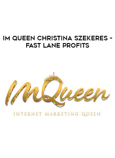 IMQueen Christina Szekeres - Fast Lane Profits courses available download now.