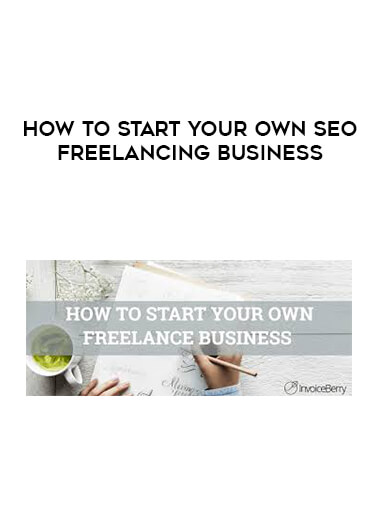 How To Start Your Own SEO Freelancing Business courses available download now.