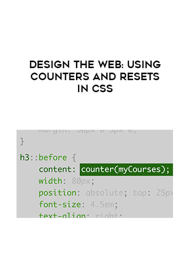 Design the Web: Using Counters and Resets in CSS courses available download now.