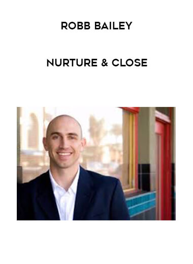 Robb Bailey - Nurture & Close courses available download now.