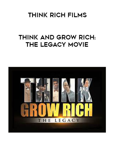 Think Rich Films - Think and Grow Rich: The Legacy Movie courses available download now.