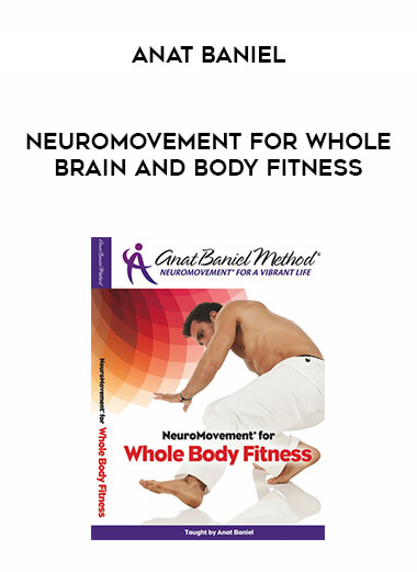 Anat Baniel - NeuroMovement for Whole Brain and Body Fitness courses available download now.