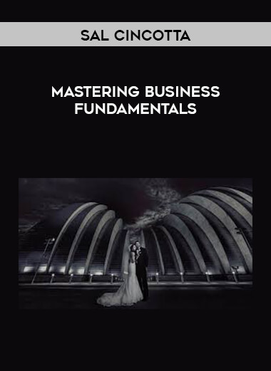 Sal Cincotta - Mastering Business Fundamentals courses available download now.