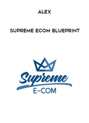 Alex - Supreme Ecom Blueprint courses available download now.