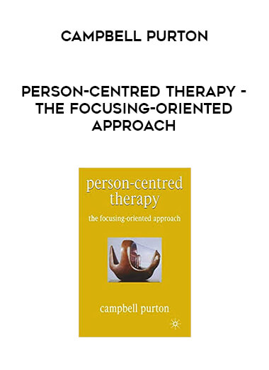 Campbell Purton - Person-Centred Therapy - The Focusing-Oriented Approach courses available download now.
