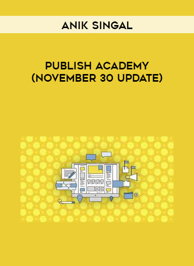 Anik Singal - Publish Academy(November 30 UPdate) courses available download now.