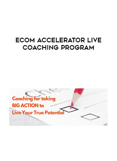eCom Accelerator Live Coaching Program courses available download now.