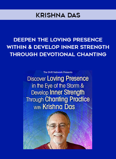 Krishna Das - Deepen the Loving Presence Within & Develop Inner Strength Through Devotional Chanting courses available download now.