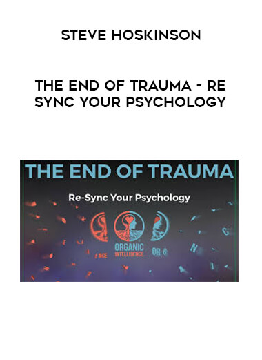Steve Hoskinson - The End of Trauma- Re-Sync Your Psychology courses available download now.