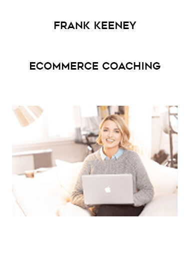Frank Keeney - Ecommerce Coaching courses available download now.