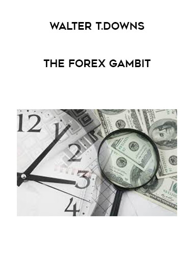 Walter T.Downs - The Forex Gambit courses available download now.