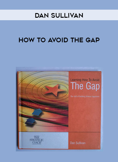 Dan Sullivan - How to avoid the GAP courses available download now.