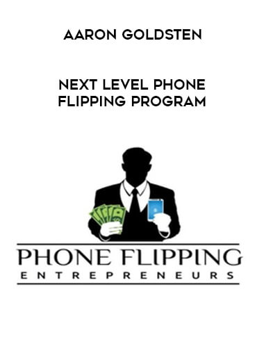 Aaron Goldsten - Next Level Phone Flipping Program courses available download now.