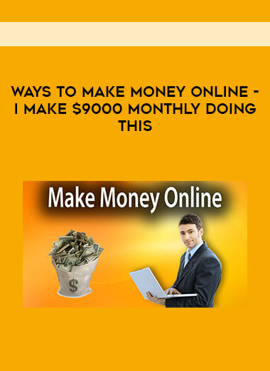 Ways To Make Money Online - I Make $9000 Monthly Doing This courses available download now.