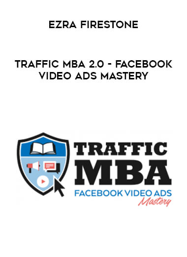 Ezra Firestone - Traffic MBA 2.0 - Facebook Video Ads Mastery courses available download now.