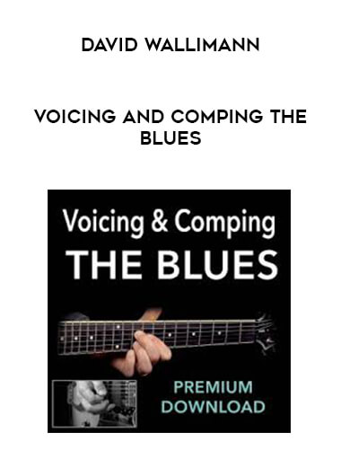 David Wallimann - VOICING AND COMPING THE BLUES courses available download now.
