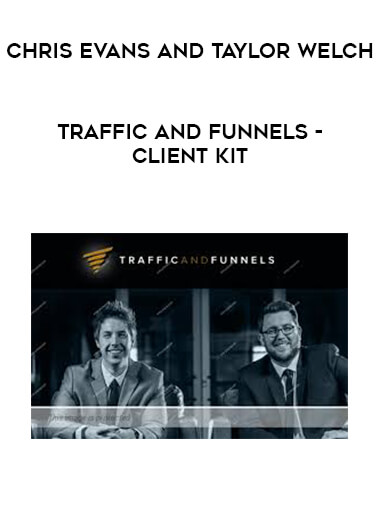 Chris Evans and Taylor Welch - Traffic and Funnels - Client Kit courses available download now.