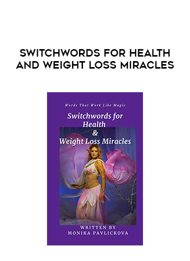 Switchwords For Health and Weight Loss Miracles courses available download now.