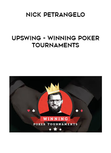 Upswing - Winning Poker Tournaments - Nick Petrangelo courses available download now.