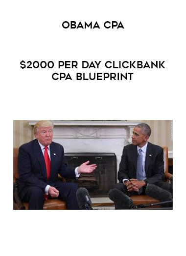 Obama CPA - $2000 Per Day Clickbank CPA Blueprint courses available download now.