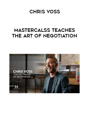 Chris Voss - Mastercalss Teaches the Art of Negotiation courses available download now.