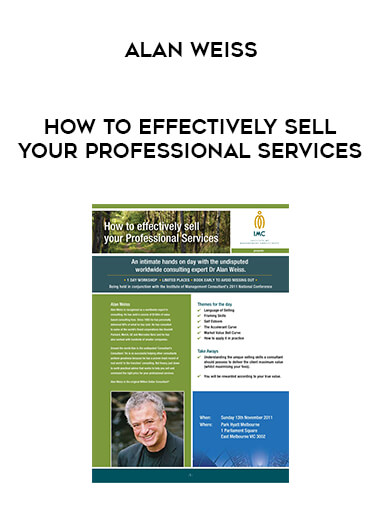 Alan Weiss - How to Effectively Sell Your Professional Services courses available download now.