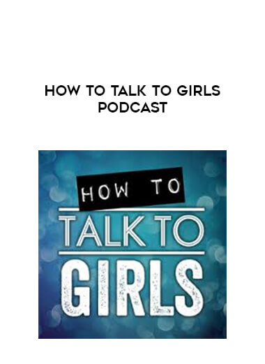 How To Talk To Girls Podcast courses available download now.