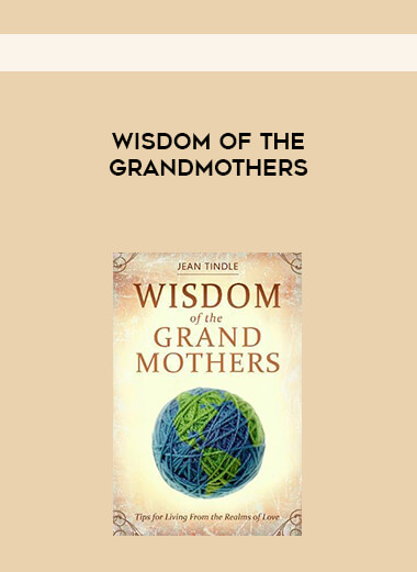 Wisdom of the Grandmothers courses available download now.
