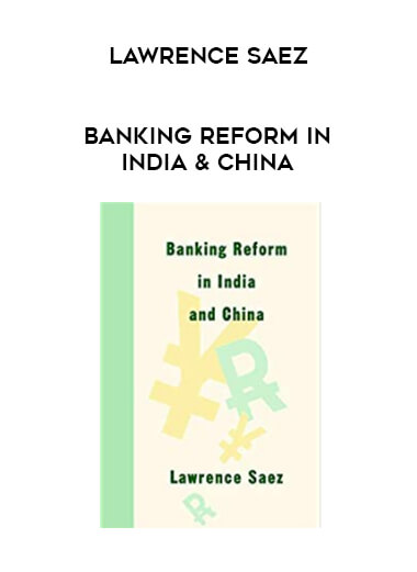 Lawrence Saez - Banking Reform in India & China courses available download now.