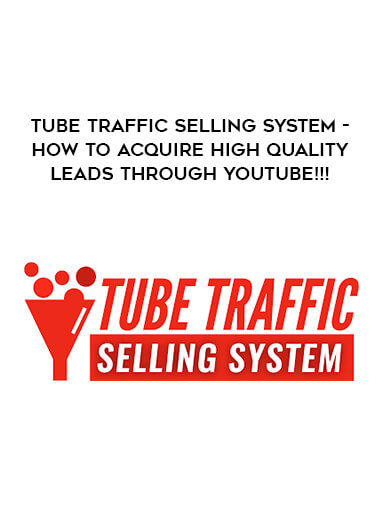 Tube Traffic Selling System - How To Acquire High Quality Leads Through Youtube!!! courses available download now.