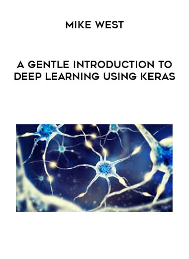 Mike West - A Gentle Introduction to Deep Learning Using Keras courses available download now.