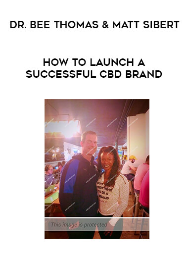 Dr. Bee Thomas & Matt Sibert - How to Launch A Successful CBD Brand courses available download now.