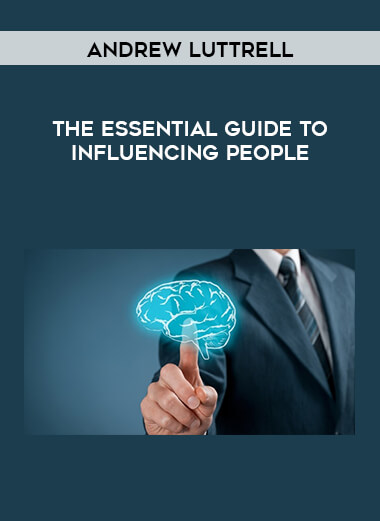 Andrew Luttrell - The Essential Guide to Influencing People courses available download now.