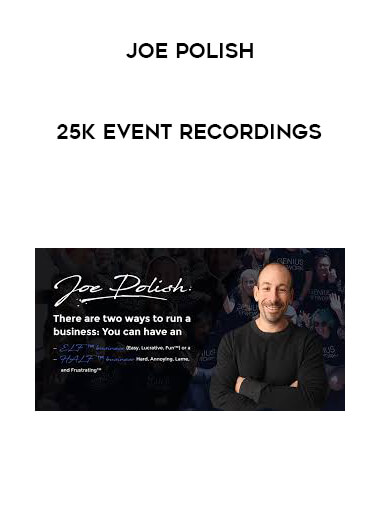 Joe Polish - 25k Event Recordings courses available download now.