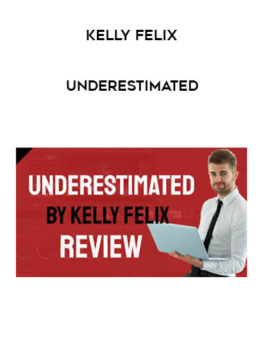 Kelly Felix - Underestimated courses available download now.