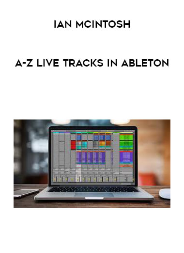 Ian McIntosh - A-Z Live Tracks In Ableton courses available download now.