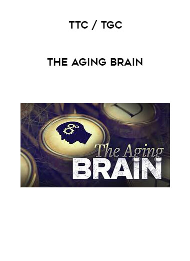 TTC / TGC - The Aging Brain courses available download now.