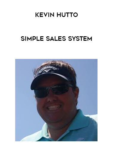 Kevin Hutto - Simple Sales System courses available download now.