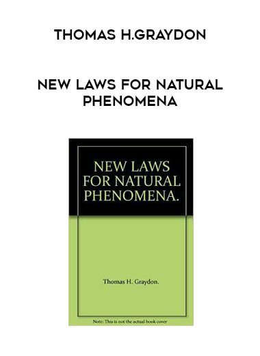 Thomas H.Graydon - New Laws for Natural Phenomena courses available download now.
