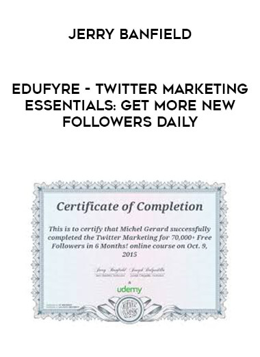 Jerry Banfield - EDUfyre - Twitter Marketing Essentials: Get More New Followers Daily courses available download now.